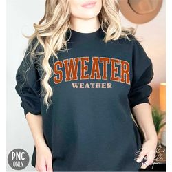 Sweater Weather Png Sublimation, Fall Png, Autumn Png, Winter Png, Thanksgiving Png, Cozy Season Png, Fall Quote Png, Fa