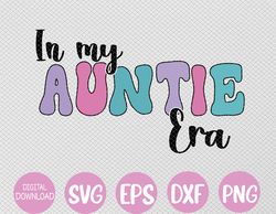 Groovy Retro In My Aunt Era Funny Cute Aunt Antie Svg, Eps, Png, Dxf, Digital Download