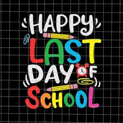 Happy Last Day of School Svg, I Love You All Class Dismissed Svg, Last Day Of School Svg, Teacher Life Svg, Day Of Schoo