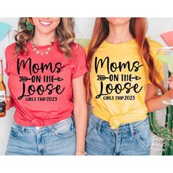 Moms On The Loose SVG, PNG, Girls Trip 2023 Svg, Girls Weekend Getaway Svg, Moms Trip Shirt Svg, Friends Trip 2023, Girl