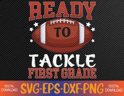 Kids Ready To Tackle First Grade Football First Day School Svg, Eps, Png, Dxf, Digital Download