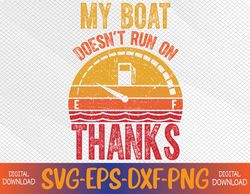 My Boat Doesn't Run on Thanks Funny Boating Vintage Svg, Eps, Png, Dxf, Digital Download