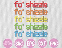 Fo Shizzle Funny 90's Hip Hop Quote Vintage Retro Svg, Eps, Png, Dxf, Digital Download