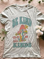 Be kind to all kinds t shirt, be kind tshirt, kindness tshirt, Gift for Her, trendy tshirt