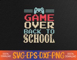 Back to School Funny Game Over Teacher Student Retro Gamer Svg, Eps, Png, Dxf, Digital Download