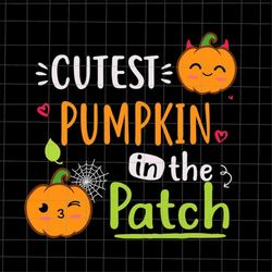 The Cutest Pumpkin In The Patch Svg, Pumpkin Halloween Svg, Cute Baby Pumpkin Halloween Svg, Pumpkin In The Patch Svg