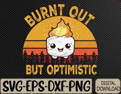 Burnt Out but Optimistic Cute Marshmallow Vintage Camping Svg, Eps, Png, Dxf, Digital Download