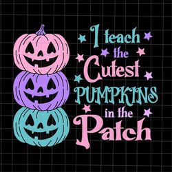 I Teach The Cutest Pumpkins In The Patch Svg, Teacher Halloween Svg, Teacher Fall Season Svg, Teacher Pumpkin Svg, Schoo