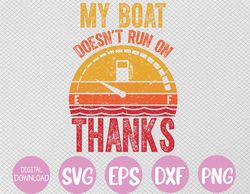 My Boat Doesn't Run on Thanks Funny Boating Vintage Svg, Eps, Png, Dxf, Digital Download