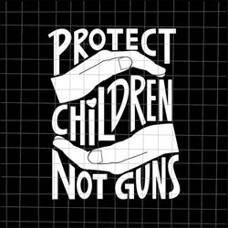 protect children not guns svg, save children svg, quote children svg, protect children svg