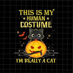 This Is My Human Costume I'm Really A Cat Png, Funny Quote Halloween Png, Cat Pumpkin Halloween Png, Cat Halloween Png