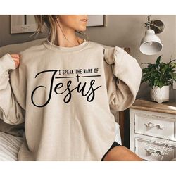 I Speak The Name Of Jesus SVG, PNG, Christian Svg, Jesus Svg, God Svg, Christian Shirt Svg, In Jesus Name Svg, Cross Svg