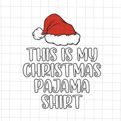 This Is My Christmas Pajama Shirt Svg, Christmas Pajama Svg, Family Christmas Svg, Pajama Xmas Svg