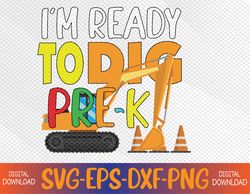 I'm Ready To Dig PRE-K First Day Of School Svg, Eps, Png, Dxf, Digital Download