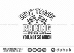 Dirt Track Racing Makes Me Happy You, Not So Much, Car Racing SVG, Racing Svg, Racing sayings svg, Car Racing Quote SVG,