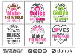 Make The World Go Round SVG Bundle, Dounts, Love, Nurses, Pickleball Coffee, Sewing Coffee, Make The World Go Round, Cut