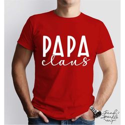 Papa Claus SVG,PNG, Chirstmas Svg, Christmas Shirt Svg, Christmas Daddy, Merry Daddy Svg, Daddy Claus Shirt Svg, Papa El