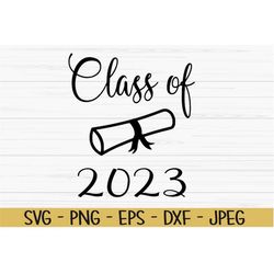 class of 2023 svg, senior 2023 svg, graduation svg, graduate svg, Dxf, Png, Eps, jpeg, Cut file, Cricut, Silhouette, Pri