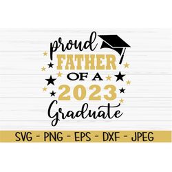 proud father of a 2023 graduate svg, graduation svg, father svg, Dxf, Png, Eps, jpeg, Cut file, Cricut, Silhouette, Prin