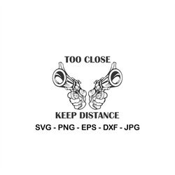 to close keep distance svg,funny car decal svg,instant download,svg, png, eps, dxf, jpg digital download