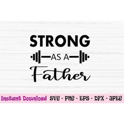 strong as a father svg, father's day svg, strong dad svg, Dxf, Png, Eps, jpeg, Cut file, Cricut, Silhouette, Print, Inst
