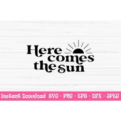 here comes the sun svg, summer svg, Dxf, sun svg, vacation svg, Png, Eps, jpeg, Cut file, Cricut, Silhouette, Print, Ins