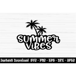 summer vibes svg, summer svg, Dxf, Png, Eps, jpeg, Cut file, Cricut, Silhouette, Print, Instant download