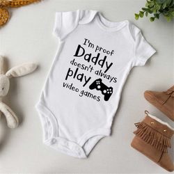 Baby Onesie I'm proof Daddy doesn't always play video games, New Dad, New Baby, New Mom, Printable Cut File, Baby Shower