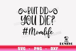 but did you die momlife svg cutting file mom life svg image for cricut mama saying vinyl decal vector