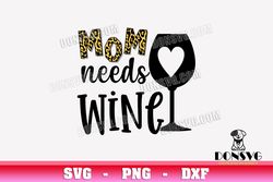 Leopard Print Mom Needs Wine SVG Mother Day png clipart T-Shirt Design Wine Glass Heart Cricut files