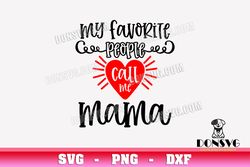 My Favorite People Call Me Mama SVG Cut Files for Cricut Red Heart PNG image Mother Day DXF file