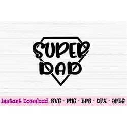 Super dad svg, father's day svg, superhero dad svg, dad svg, Dxf, Png, Eps, jpeg, Cut file, Cricut, Silhouette, Print, I
