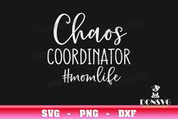 Chaos Coordinator Mom Life svg files Cricut Silhouette Motherhood Funny Saying PNG Sublimation Quote