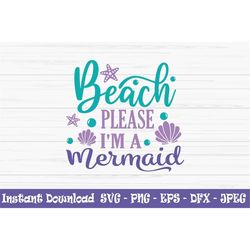 Beach please I'm a mermaid svg, summer svg, mermaid svg, kids svg,Dxf, Png, Eps, jpeg, Cut file, Cricut, Silhouette, Pri