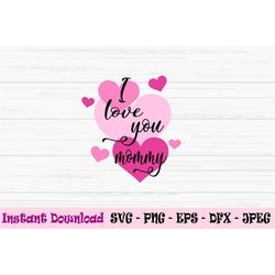 I love you mommy svg, mother's day svg, mommy svg, kids svg, Dxf, Png, Eps, jpeg, Cut file, Cricut, Silhouette, Print, I