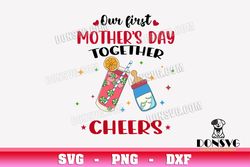 our first mothers day together cheers svg mom drink glass and baby feeding bottle png clipart cricut files