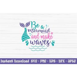 be a mermaid and make waves svg, summer svg, baby kids svg, Dxf, Png, Eps, jpeg, Cut file, Cricut, Silhouette, Print, In