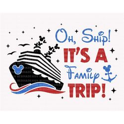 Oh Ship It's A Family Trip Svg, Family Vacation Svg, Family Cruise Svg, Magical Kingdom Svg, Family Trip Shirt Design, D