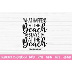 what happens at the beach stays at the beach svg, summer svg, Dxf, Png, Eps, jpeg, Cut file, Cricut, Silhouette, Print,