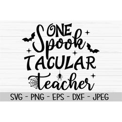one spooktacular teacher svg, halloween svg, teacher svg, Dxf, Png, Eps, jpeg, Cut file, Cricut, Silhouette, Print, Inst