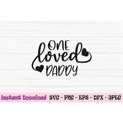 one loved daddy svg, dad svg, father's day svg, love dad svg, Dxf, Png, Eps, jpeg, Cut file, Cricut, Silhouette, Print,