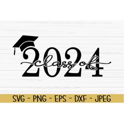 class of 2024 svg, graduation svg, graduate svg, Dxf, Png, Eps, jpeg, Cut file, Cricut, Silhouette, Print, Instant downl