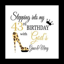 Stepping into my 43rd birthday with gods grace and mercy Svg, Birthday Svg