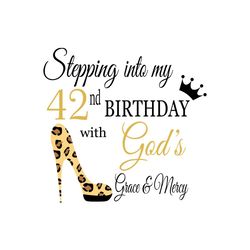 Stepping into my 42nd birthday with gods grace and mercy Svg, Birthday Svg