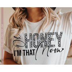 Oh Honey I'm That Mom Svg Png, Funny Mother's Day Svg Quotes, Gift for Mom Svg Shirt Design Cut File for Cricut, Silhoue