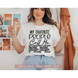 My Favorite People Call Me Meme SVG, Mother's Day SVG PNG, Funny Meme Life Svg Quotes Cut File Cricut, Silhouette Eps Dx
