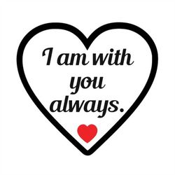 I Am with You Always - SVG PDF PNG Jpg Dxf Eps - Silhouette- Cricut Compatible - Custom Wording Welcome