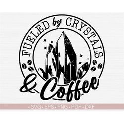 Fueled By Crystals and Coffee SVG PNG, Crystal Svg, Coffee Lover Svg, Crystal Energy, Motivational Quotes and Sayings Sp