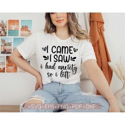 I Came I Saw I Had Anxiety SVG PNG, Digital Cut File for Cricut or Silhouette Cutting Machines Cameo, Funny Trendy Women