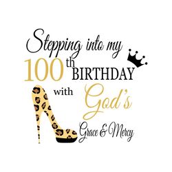Stepping into my 100th birthday with gods grace and mercy Svg, Birthday Svg